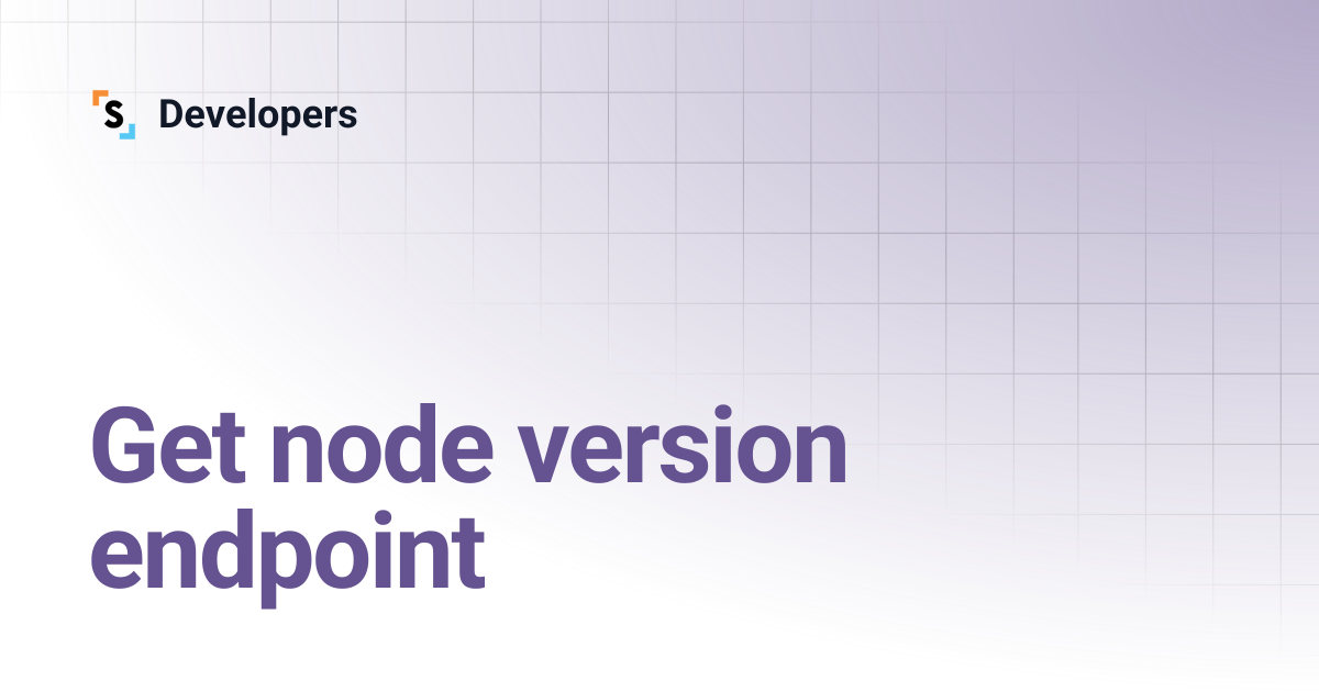 Get node version endpoint | Developers